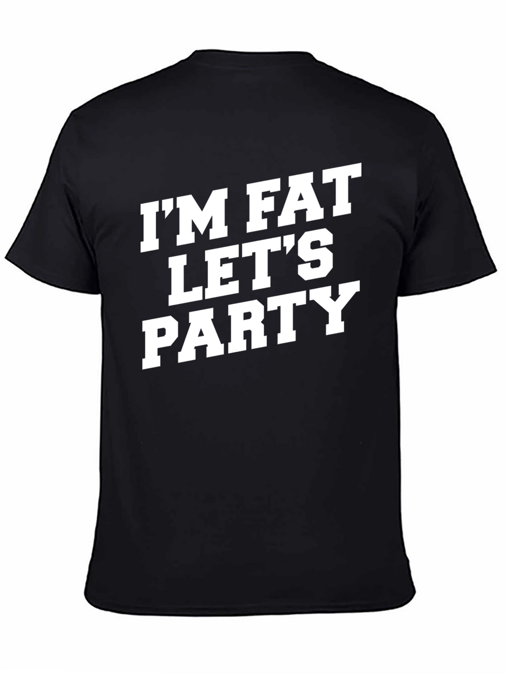 Im Fat Lets Party T-Shirt Funny Graphic Tee