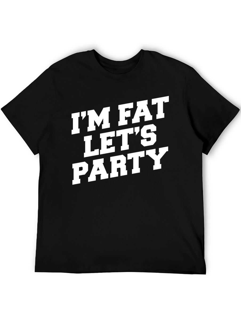 Im Fat Lets Party T-Shirt Funny Graphic Tee