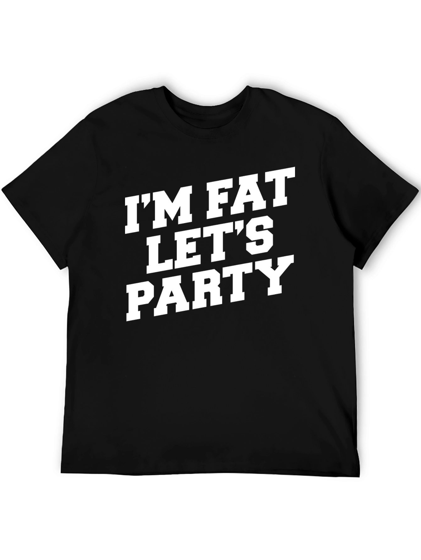 Im Fat Lets Party T-Shirt Funny Graphic Tee