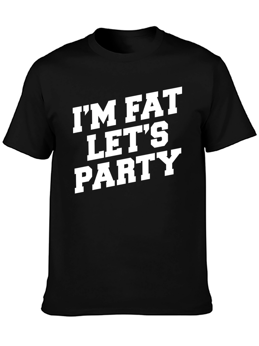 Im Fat Lets Party T-Shirt Funny Graphic Tee