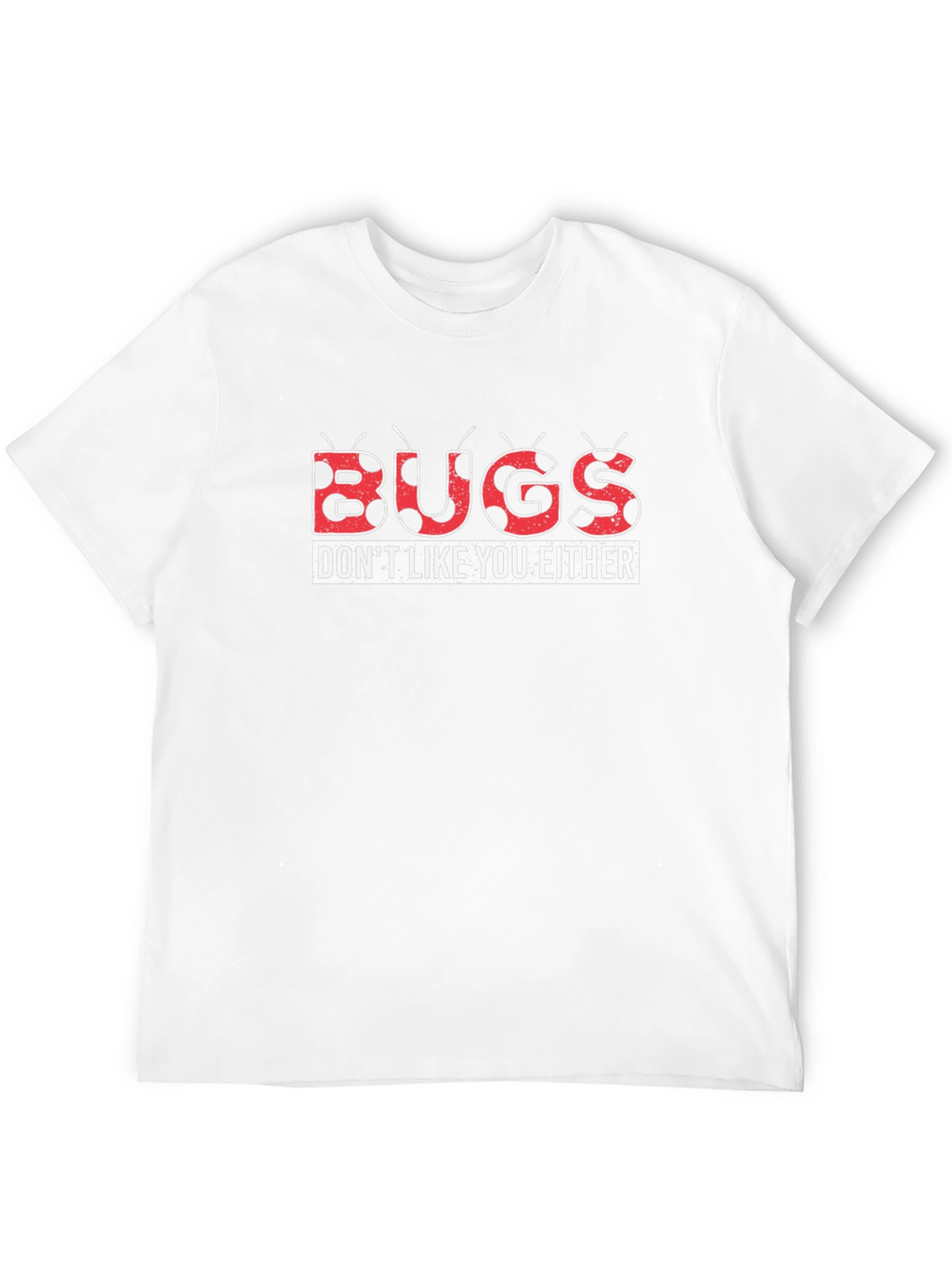 Bugs Dont Like You Either Graphic Tee