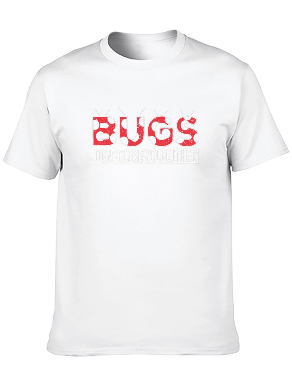 Bugs Dont Like You Either Graphic Tee