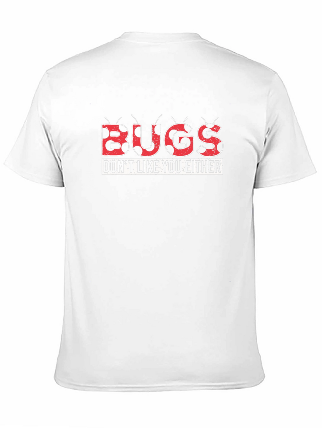 Bugs Dont Like You Either Graphic Tee
