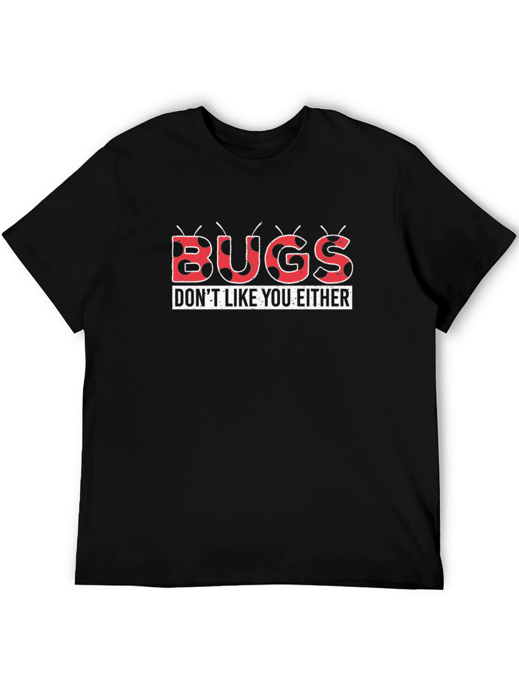 Bugs Dont Like You Either Graphic Tee
