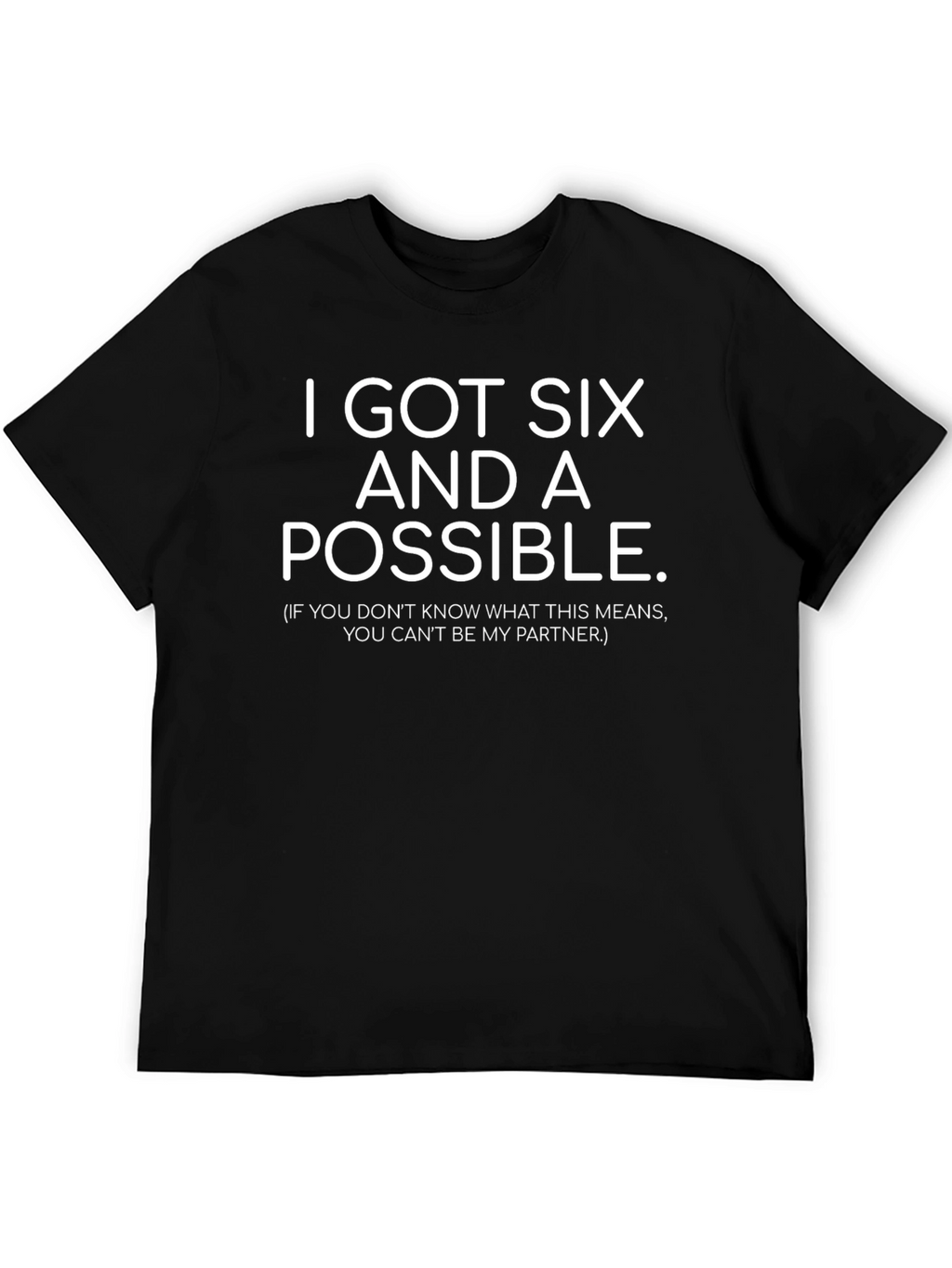 I Got Six and A Possible. T-Shirt