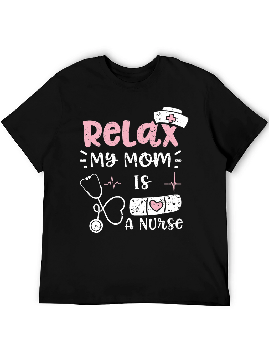 Relax My Mom Is A Nurse T-Shirt
