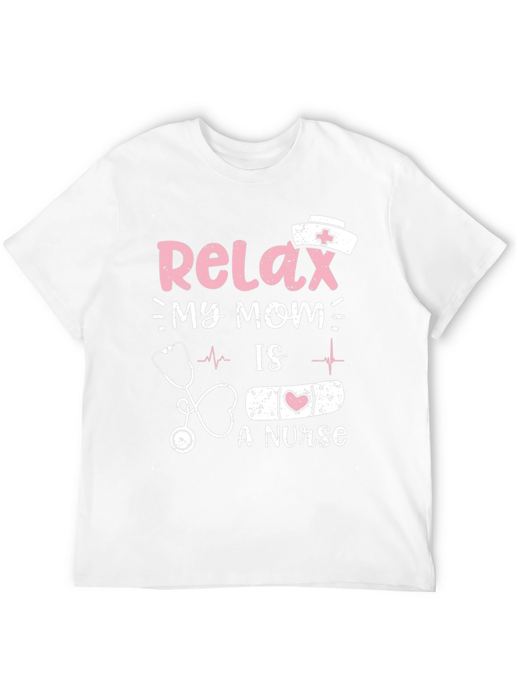 Relax My Mom Is A Nurse T-Shirt