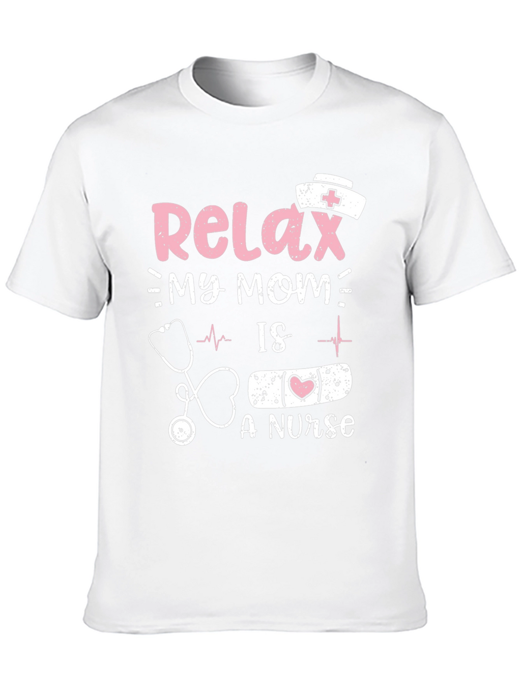 Relax My Mom Is A Nurse T-Shirt
