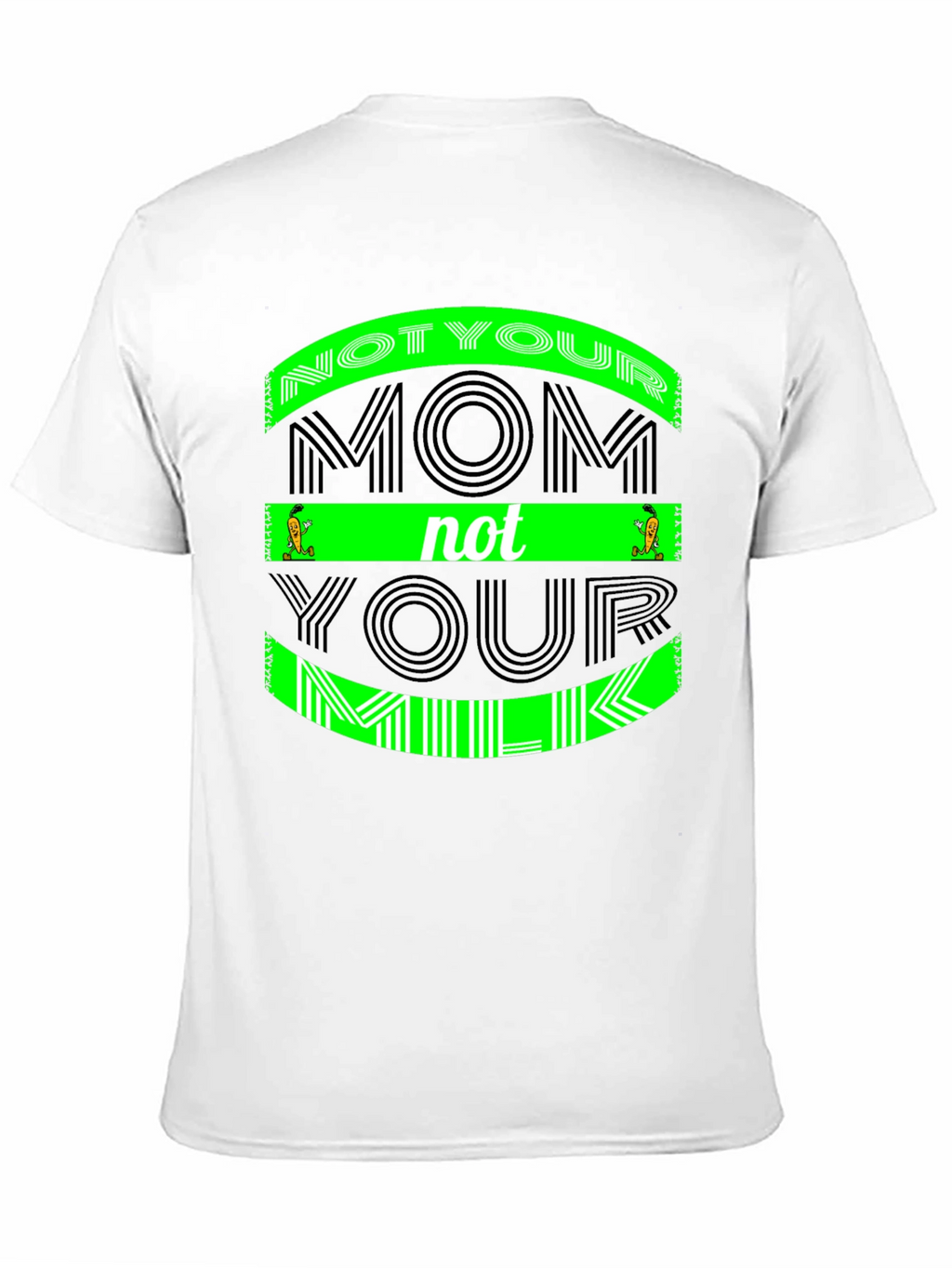 Not Your Mom Not Your Milk - Graphic Tee