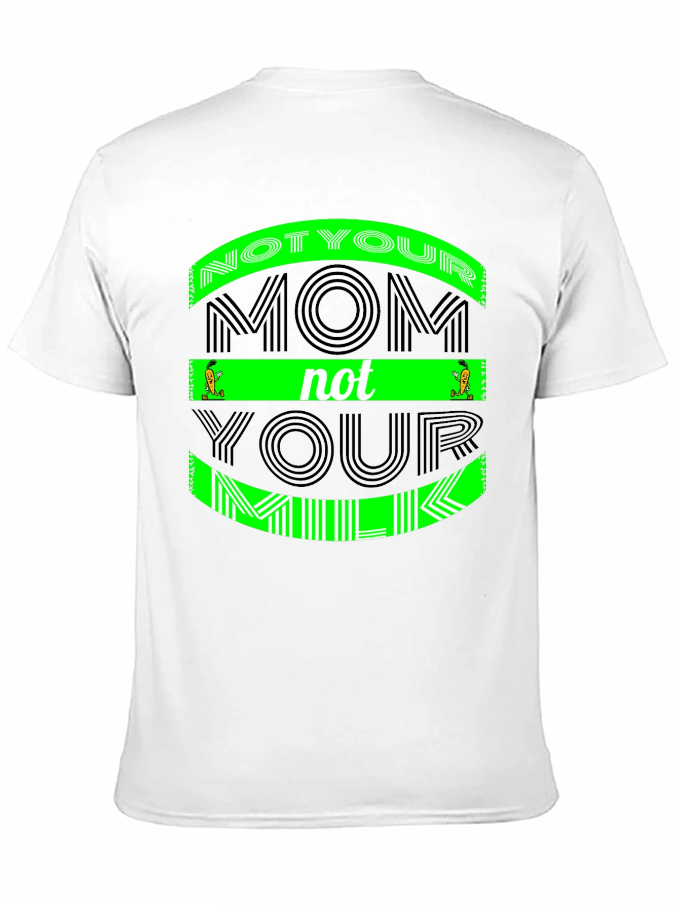 Not Your Mom Not Your Milk - Graphic Tee