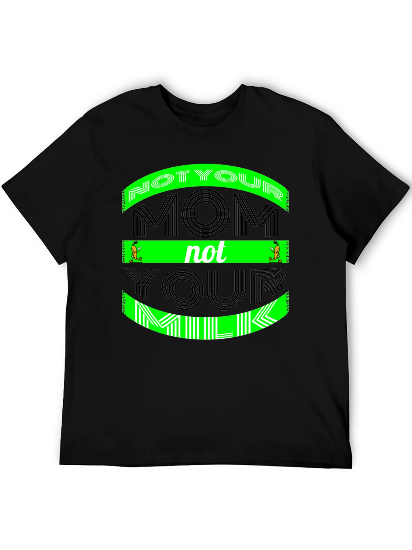 Not Your Mom Not Your Milk - Graphic Tee