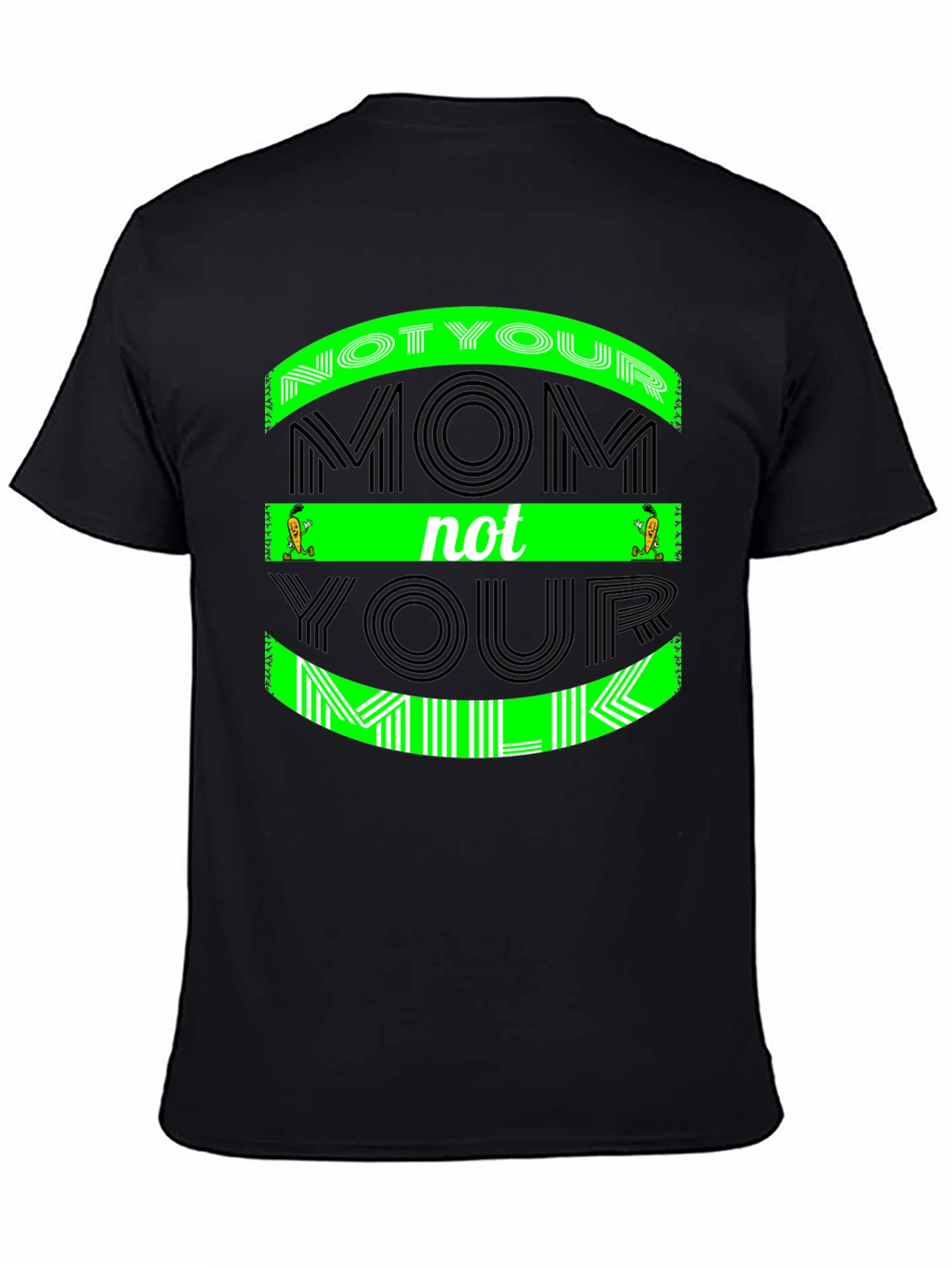 Not Your Mom Not Your Milk - Graphic Tee
