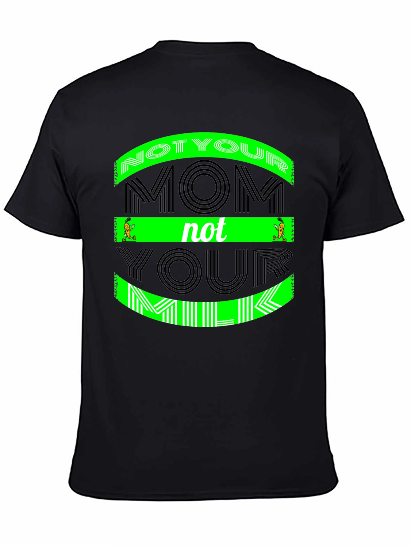 Not Your Mom Not Your Milk - Graphic Tee