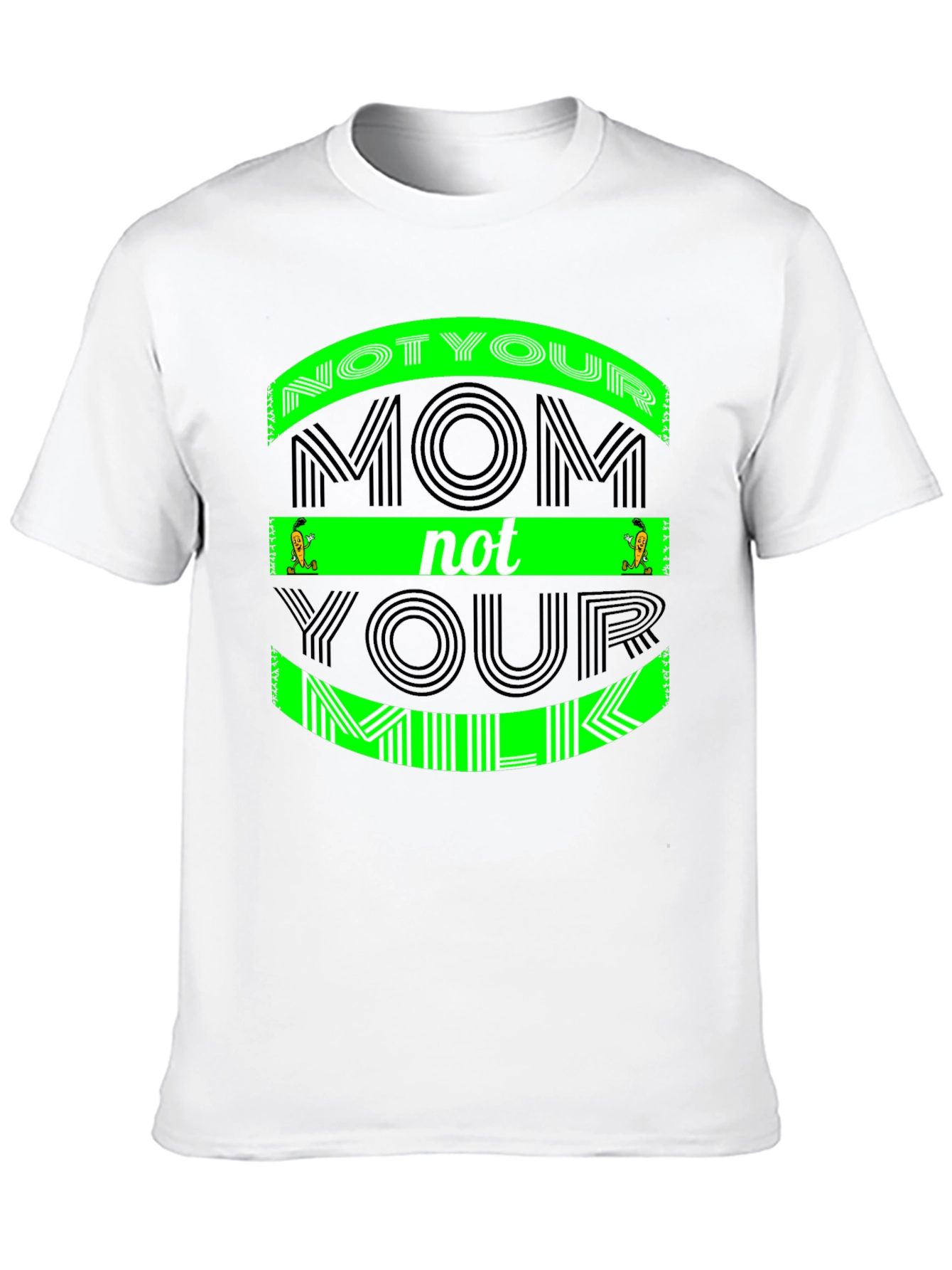 Not Your Mom Not Your Milk - Graphic Tee