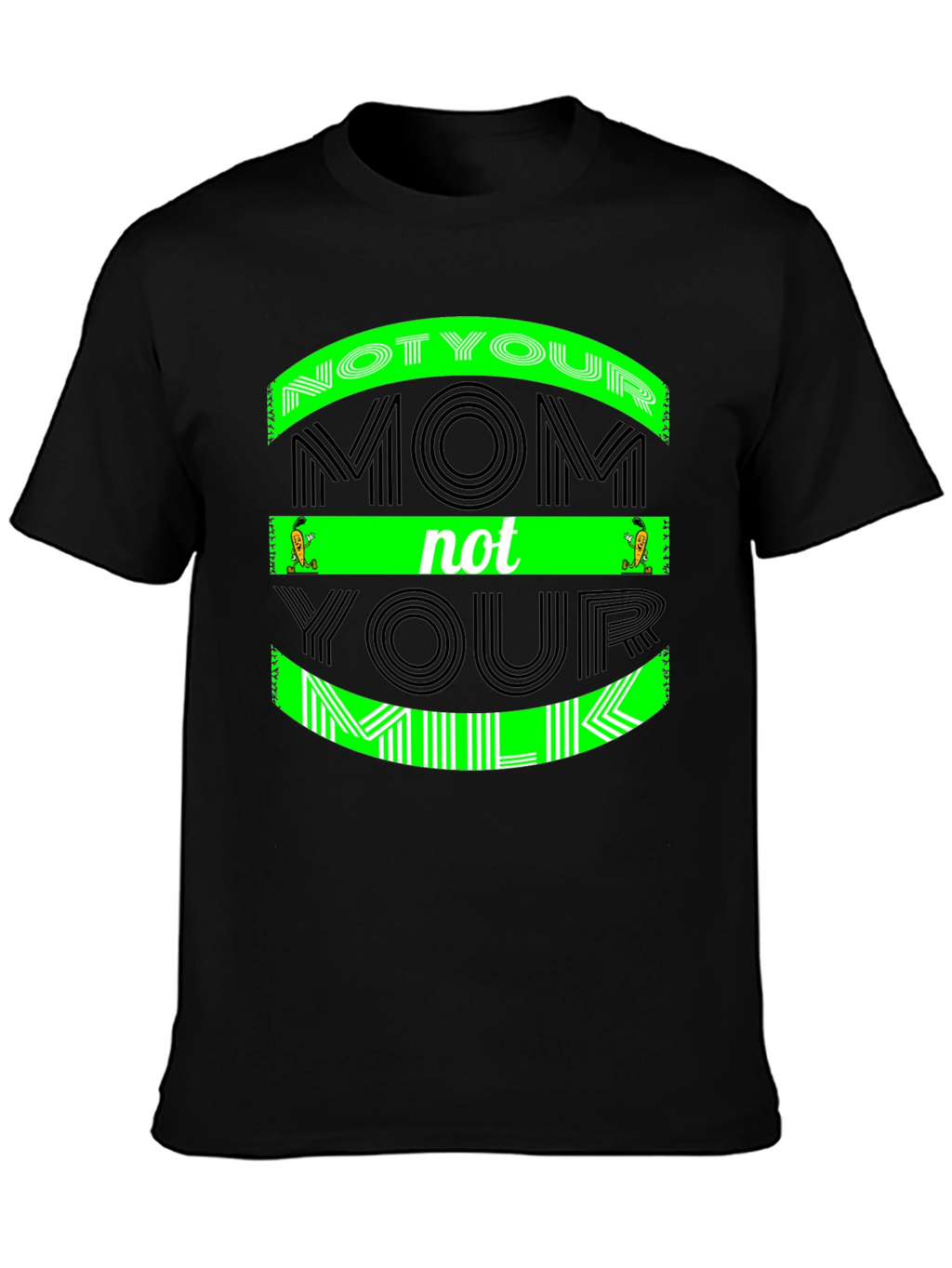 Not Your Mom Not Your Milk - Graphic Tee