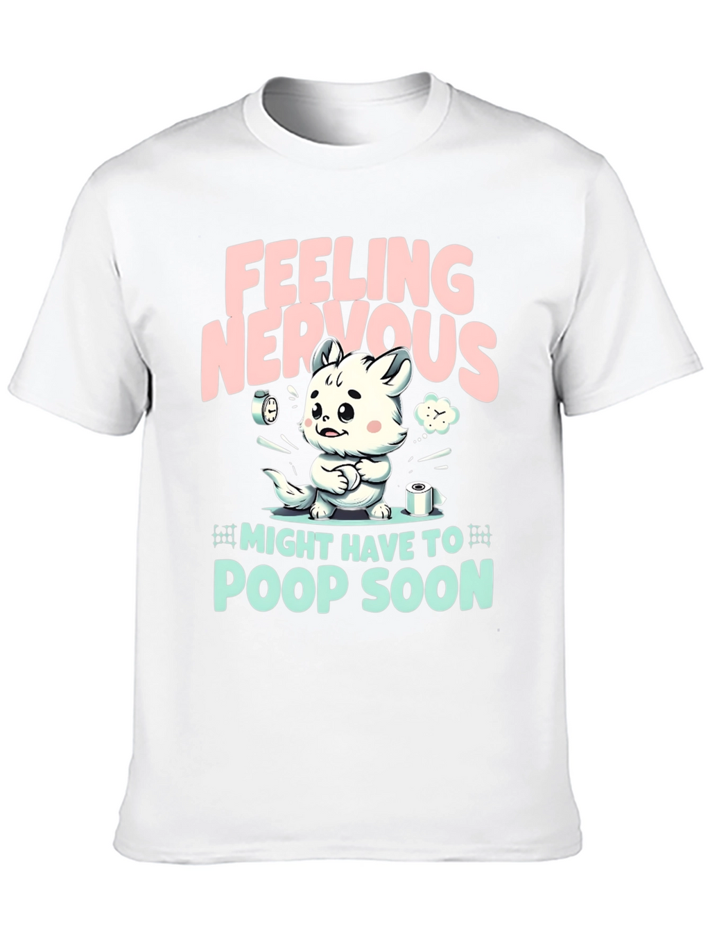 Feeling Nervous T-Shirt - Might Have To Poop Soon!