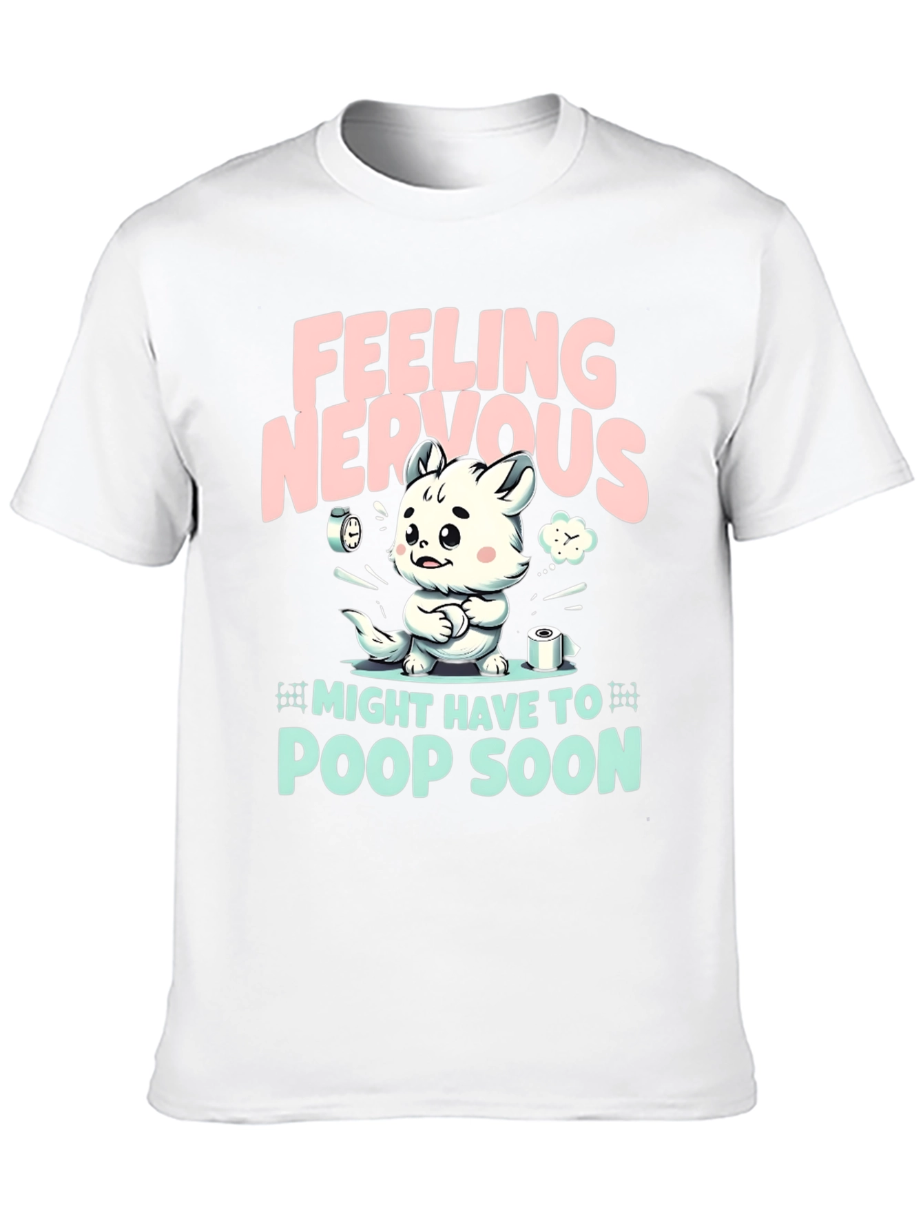 Feeling Nervous T-Shirt - Might Have To Poop Soon!