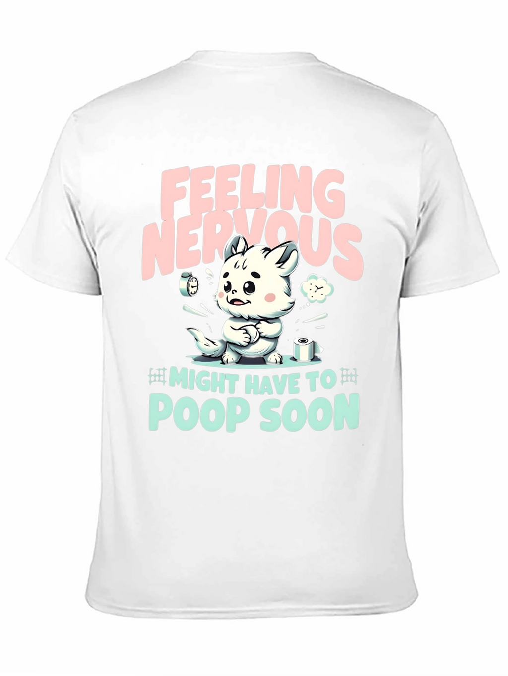 Feeling Nervous T-Shirt - Might Have To Poop Soon!