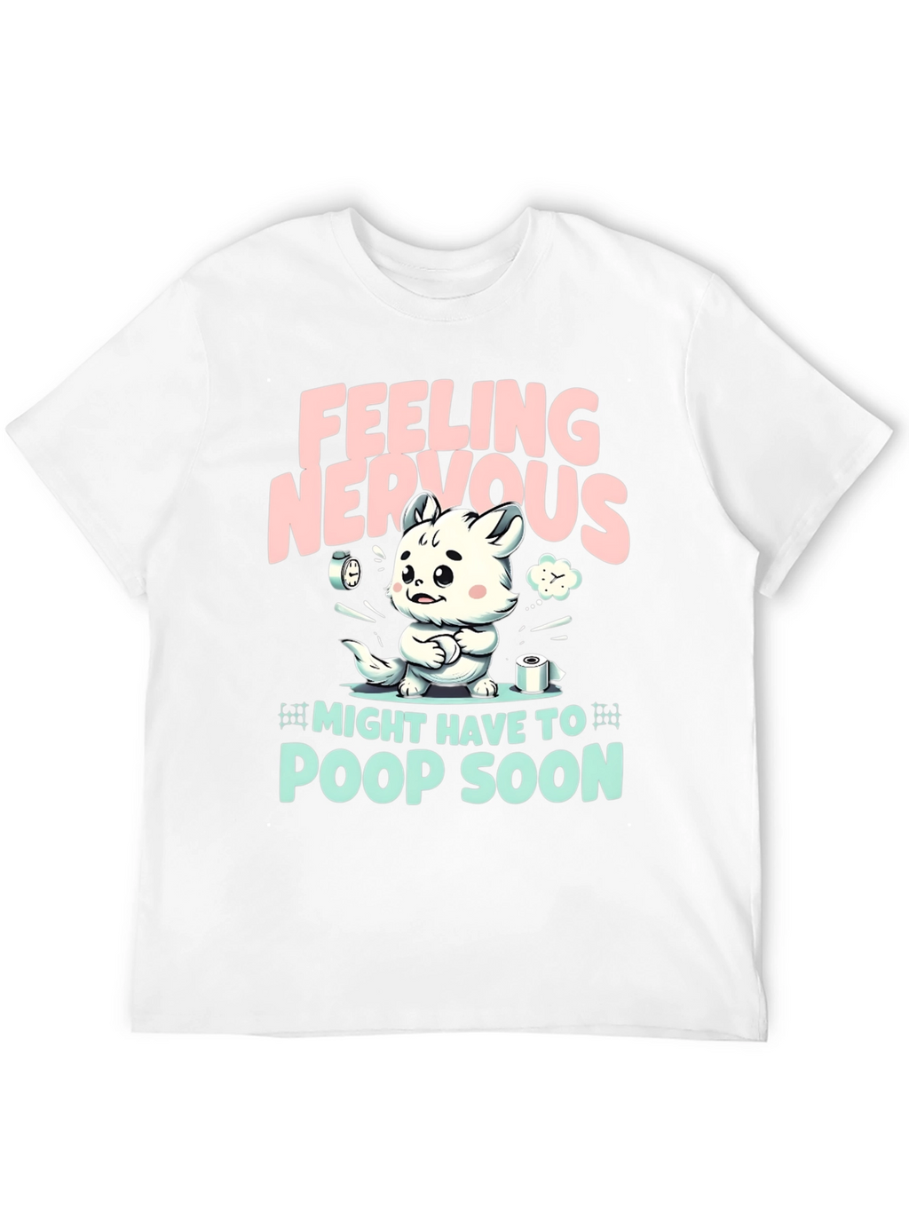 Feeling Nervous T-Shirt - Might Have To Poop Soon!