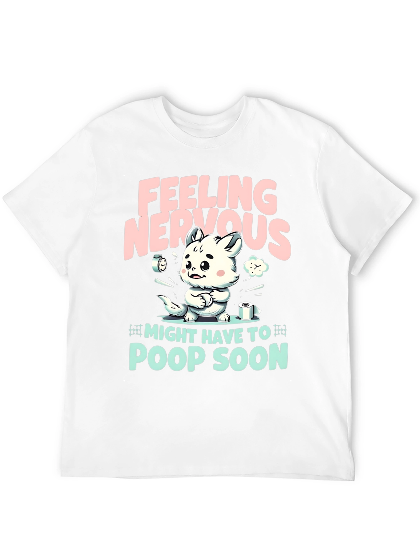 Feeling Nervous T-Shirt - Might Have To Poop Soon!
