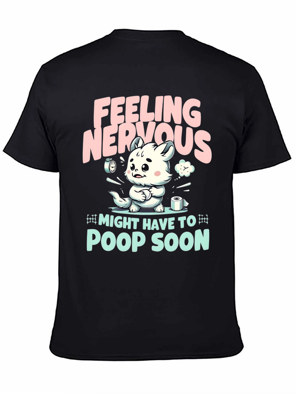 Feeling Nervous T-Shirt - Might Have To Poop Soon!