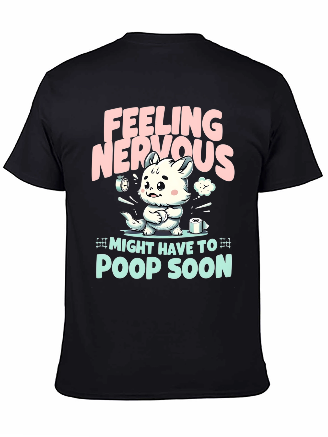 Feeling Nervous T-Shirt - Might Have To Poop Soon!