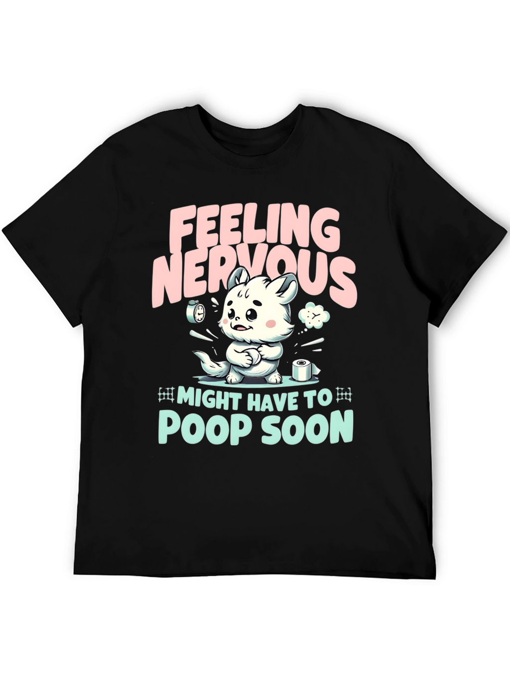 Feeling Nervous T-Shirt - Might Have To Poop Soon!