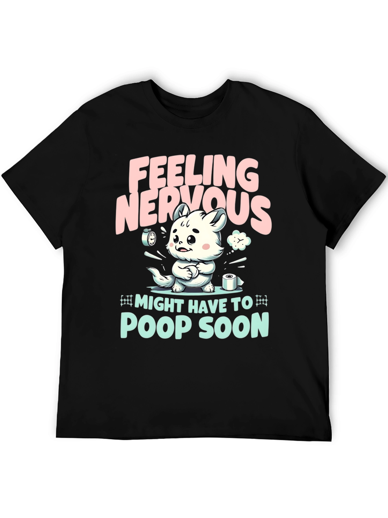 Feeling Nervous T-Shirt - Might Have To Poop Soon!