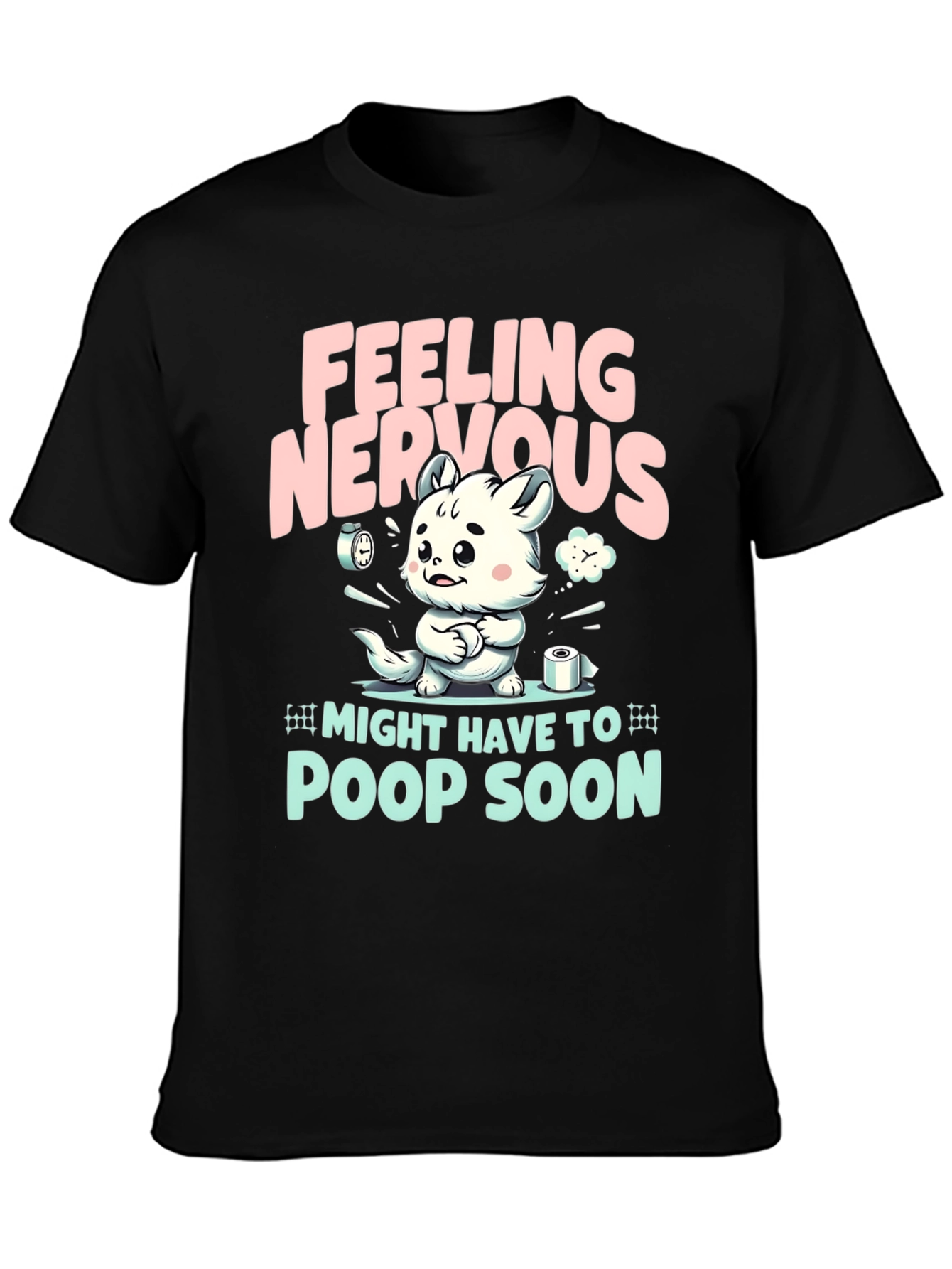 Feeling Nervous T-Shirt - Might Have To Poop Soon!