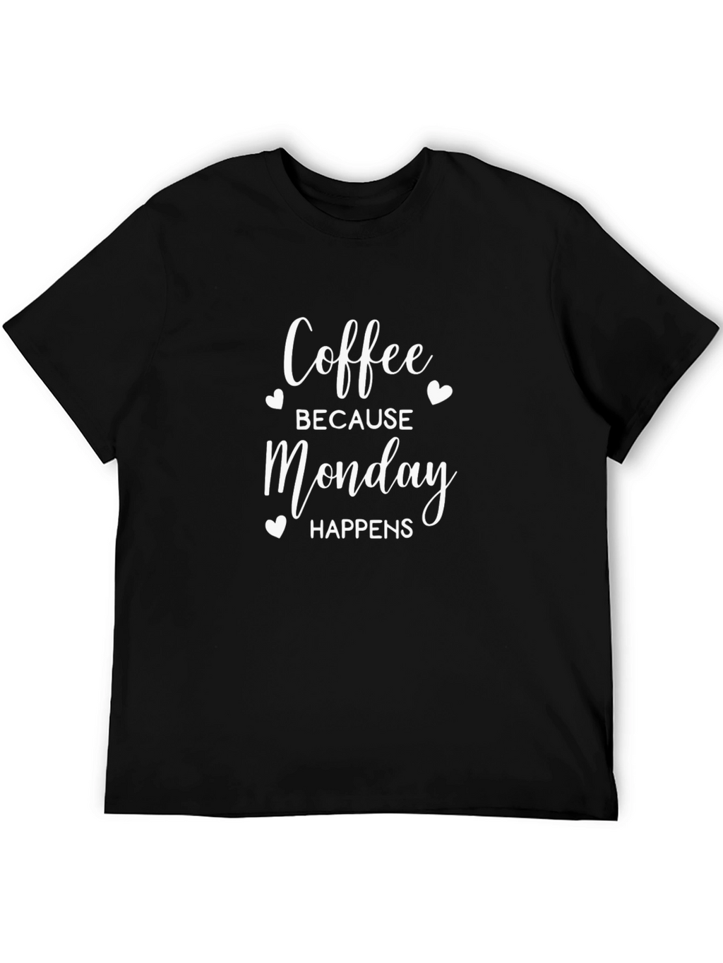 Coffee Because Monday Happens T-Shirt