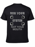 Run Your System Not Your Mouth T-Shirt