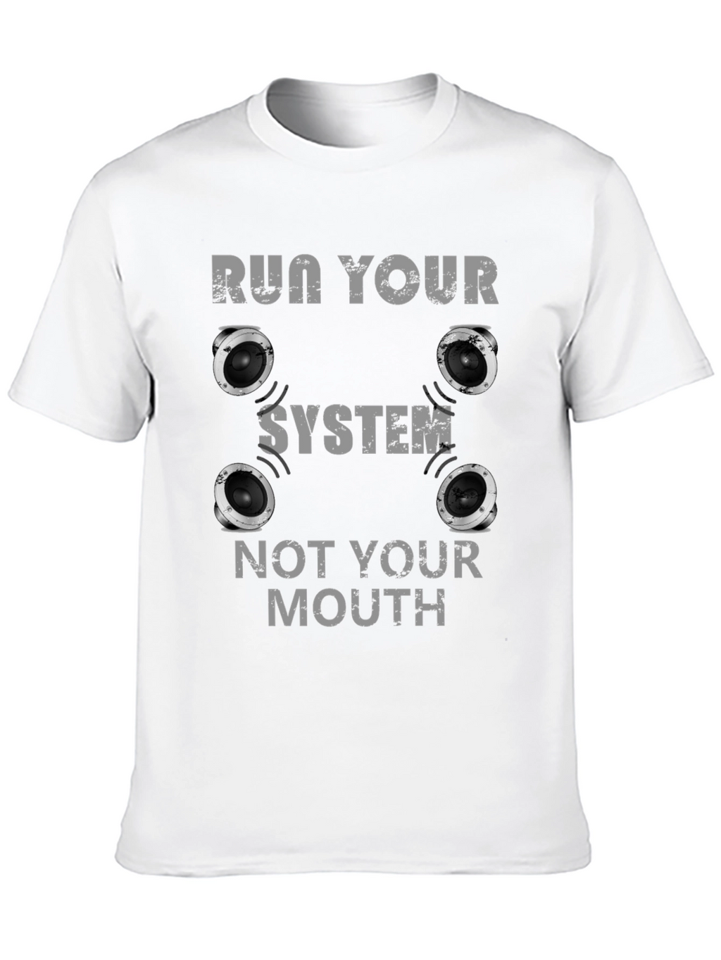 Run Your System Not Your Mouth T-Shirt