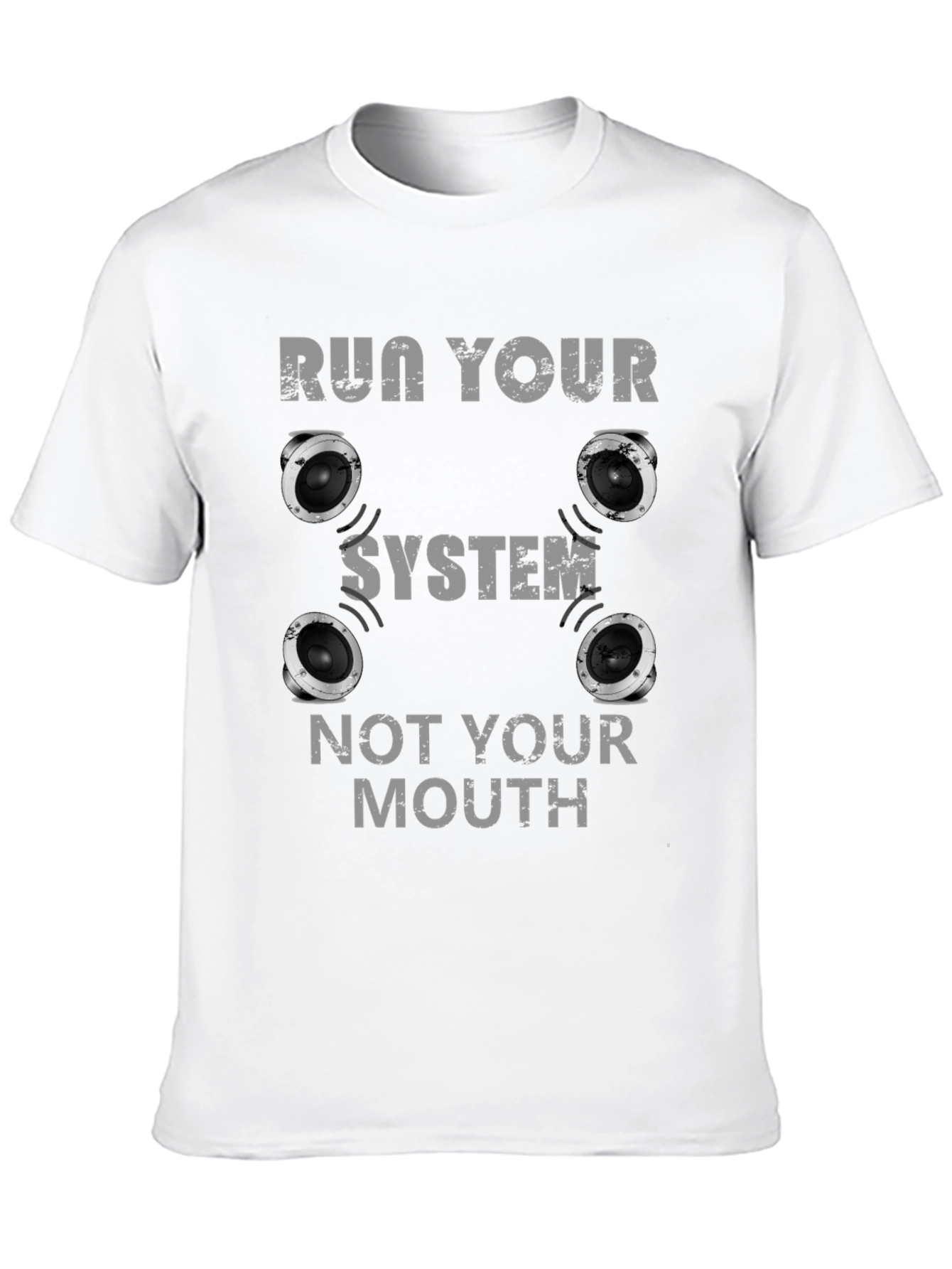 Run Your System Not Your Mouth T-Shirt
