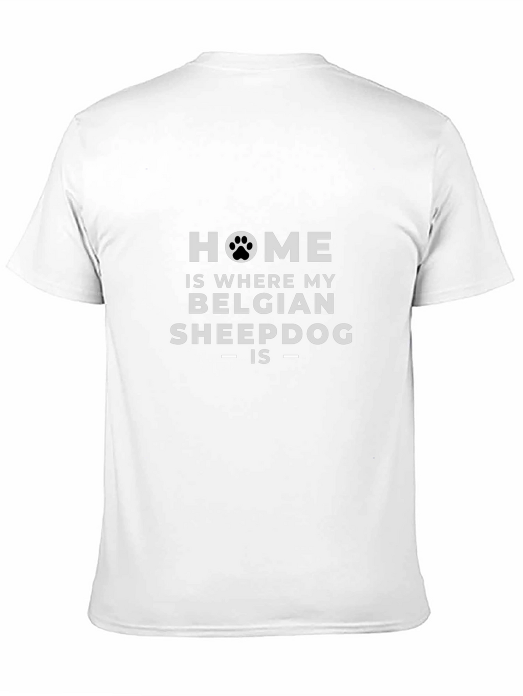 Home is Where My Belgian Sheepdog Is T-Shirt
