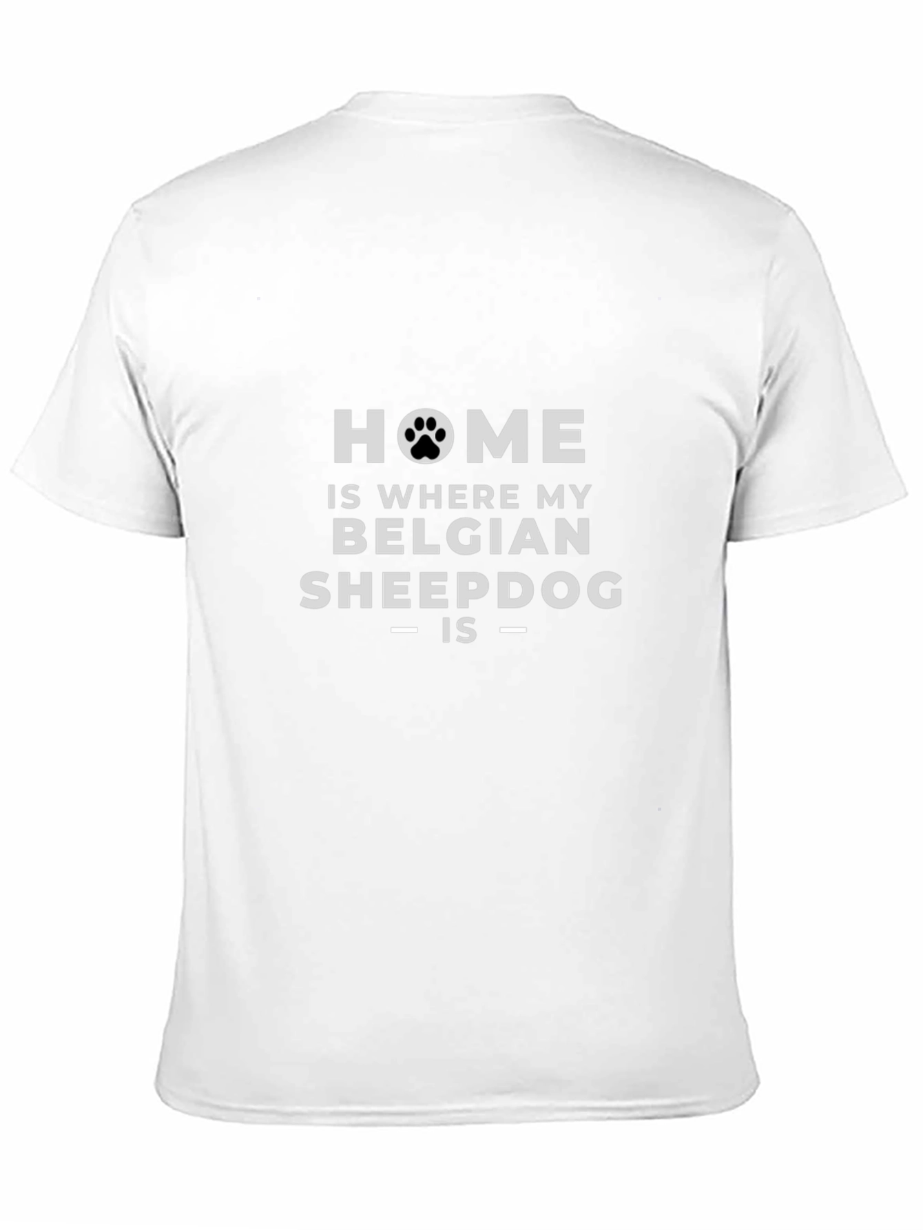 Home is Where My Belgian Sheepdog Is T-Shirt