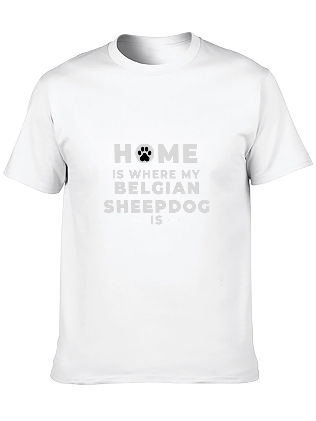 Home is Where My Belgian Sheepdog Is T-Shirt