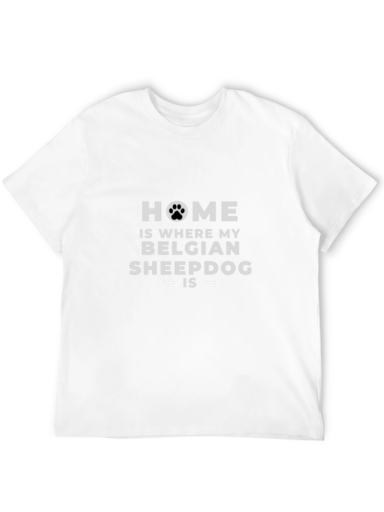 Home is Where My Belgian Sheepdog Is T-Shirt