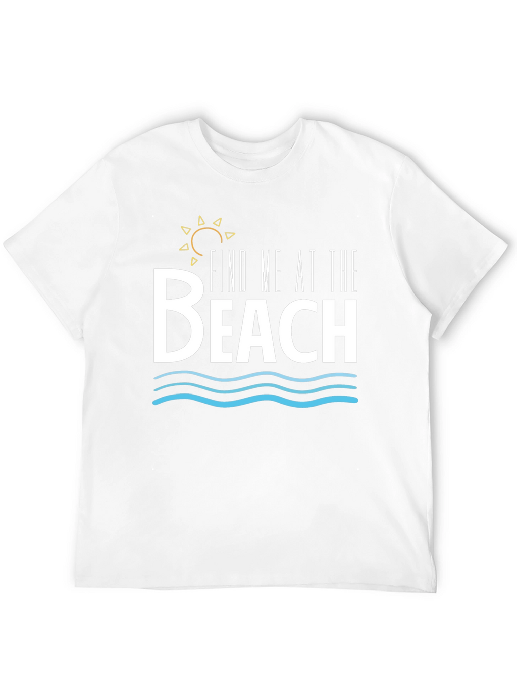 Find Me at The Beach T-Shirt - Summer Vibes