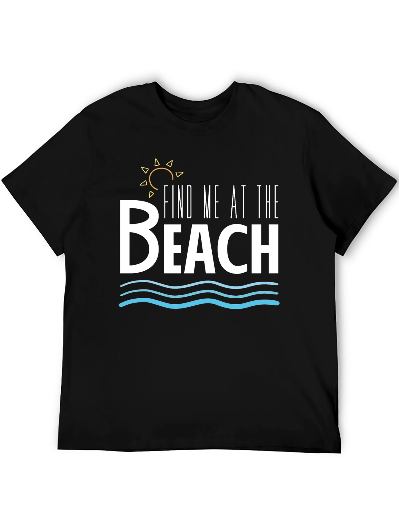 Find Me at The Beach T-Shirt - Summer Vibes