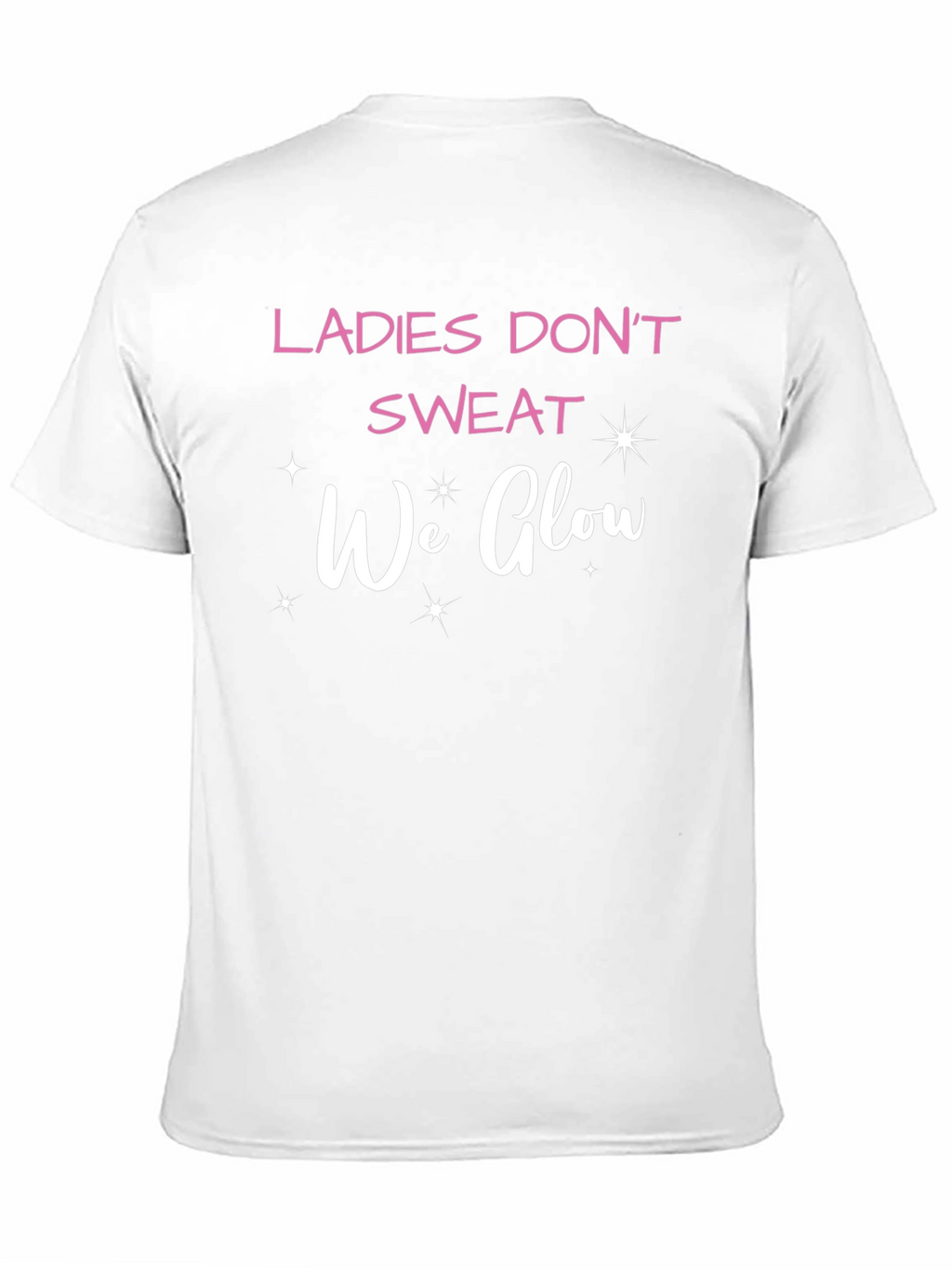 Ladies Dont Sweat We Glow T-Shirt