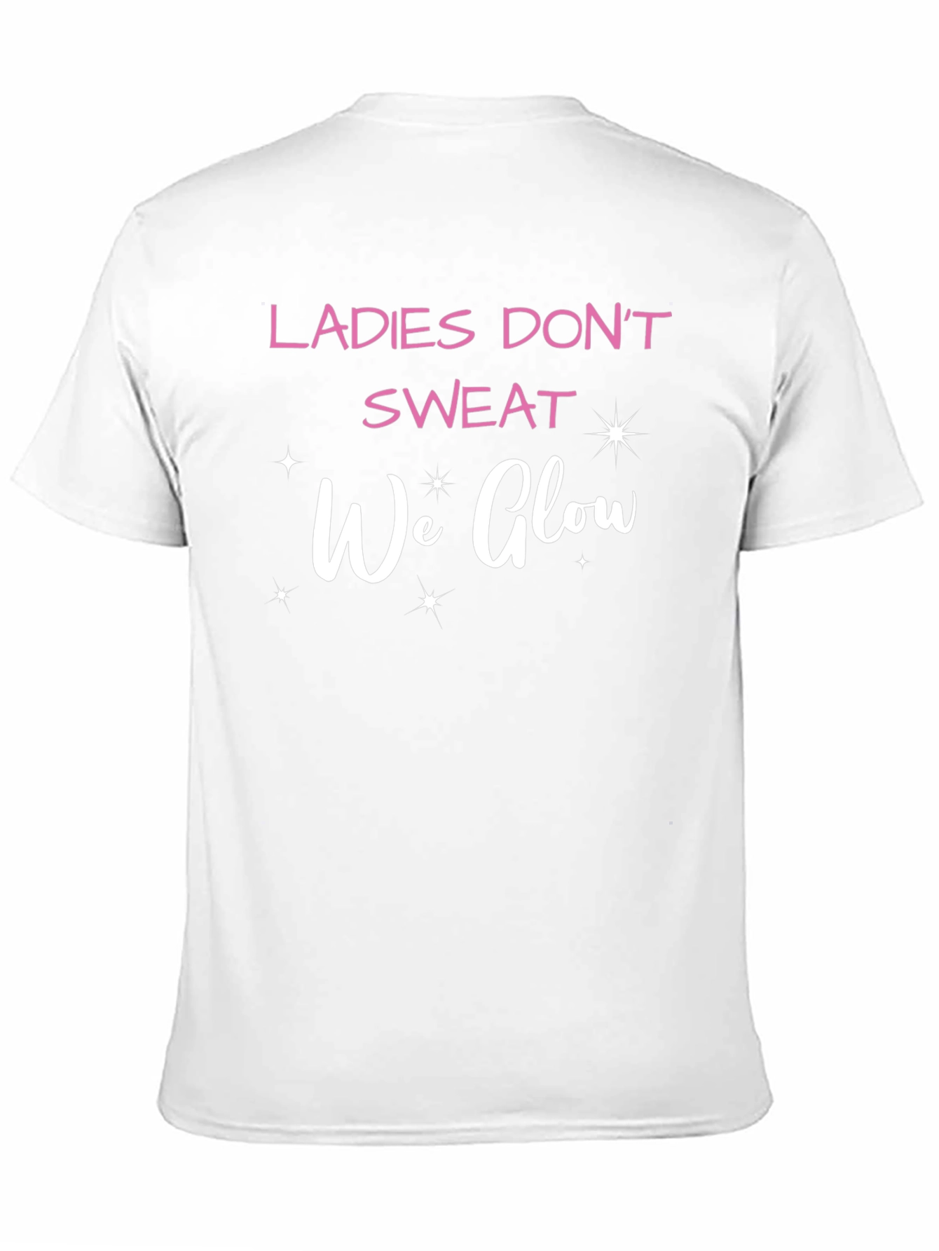 Ladies Dont Sweat We Glow T-Shirt