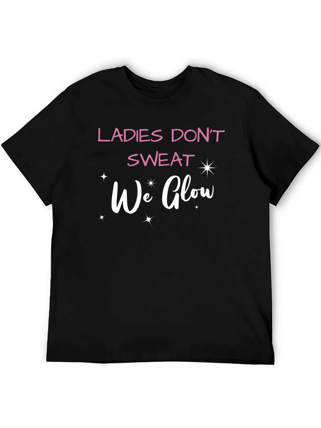 Ladies Dont Sweat We Glow T-Shirt
