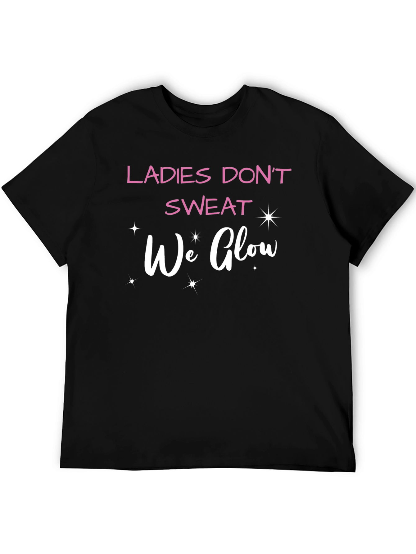 Ladies Dont Sweat We Glow T-Shirt