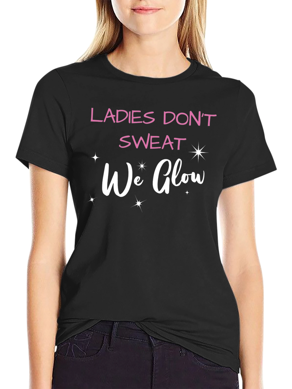 Ladies Dont Sweat We Glow T-Shirt