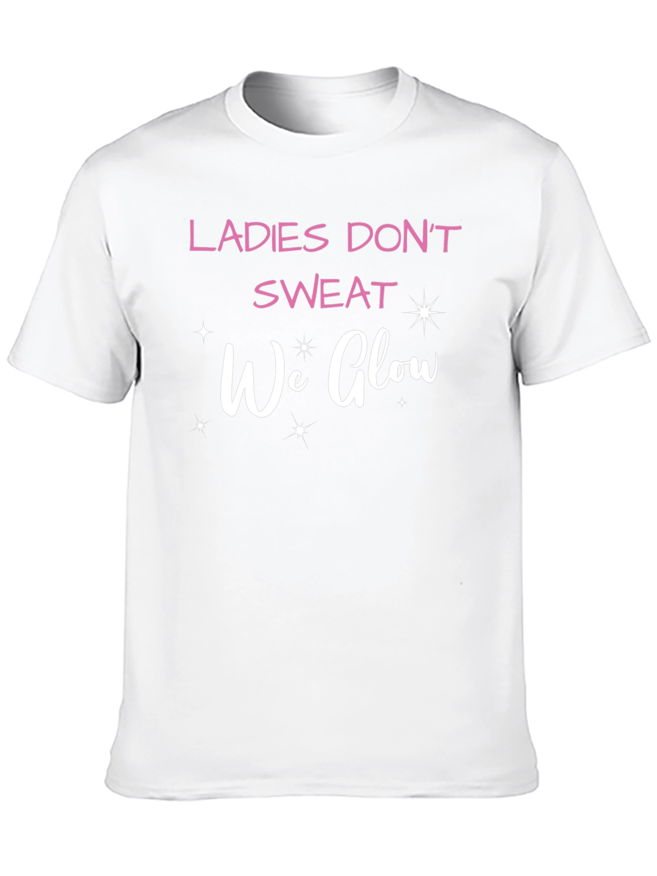 Ladies Dont Sweat We Glow T-Shirt