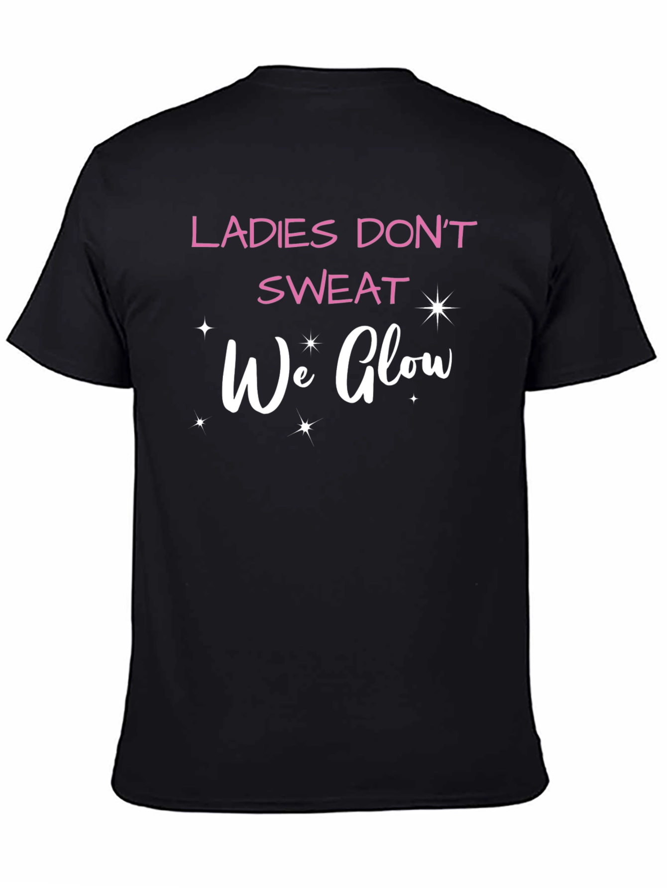 Ladies Dont Sweat We Glow T-Shirt