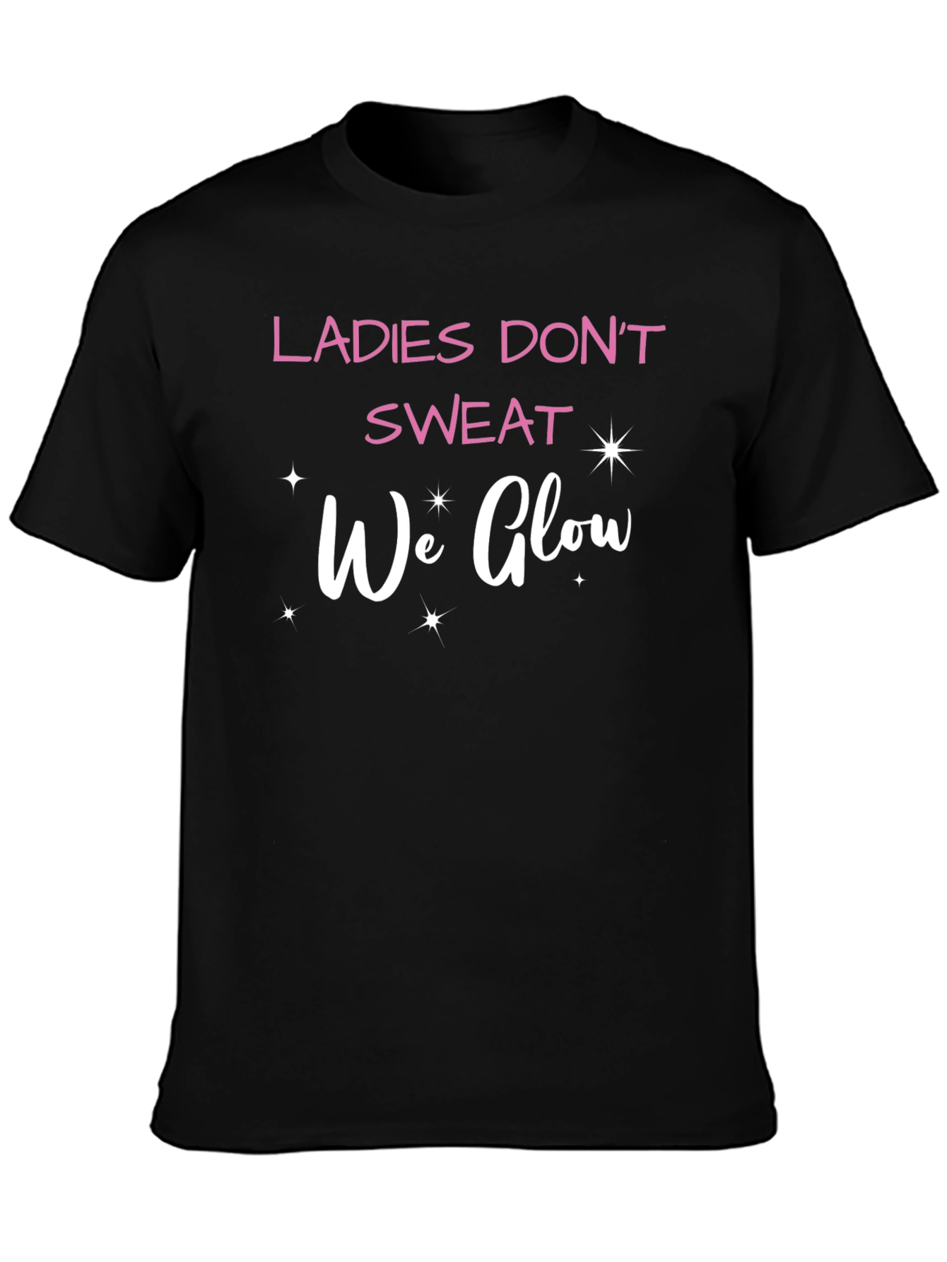 Ladies Dont Sweat We Glow T-Shirt