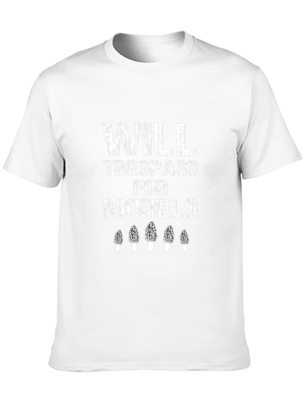 Will Trespass for Morels Mushroom Hunting T-Shirt