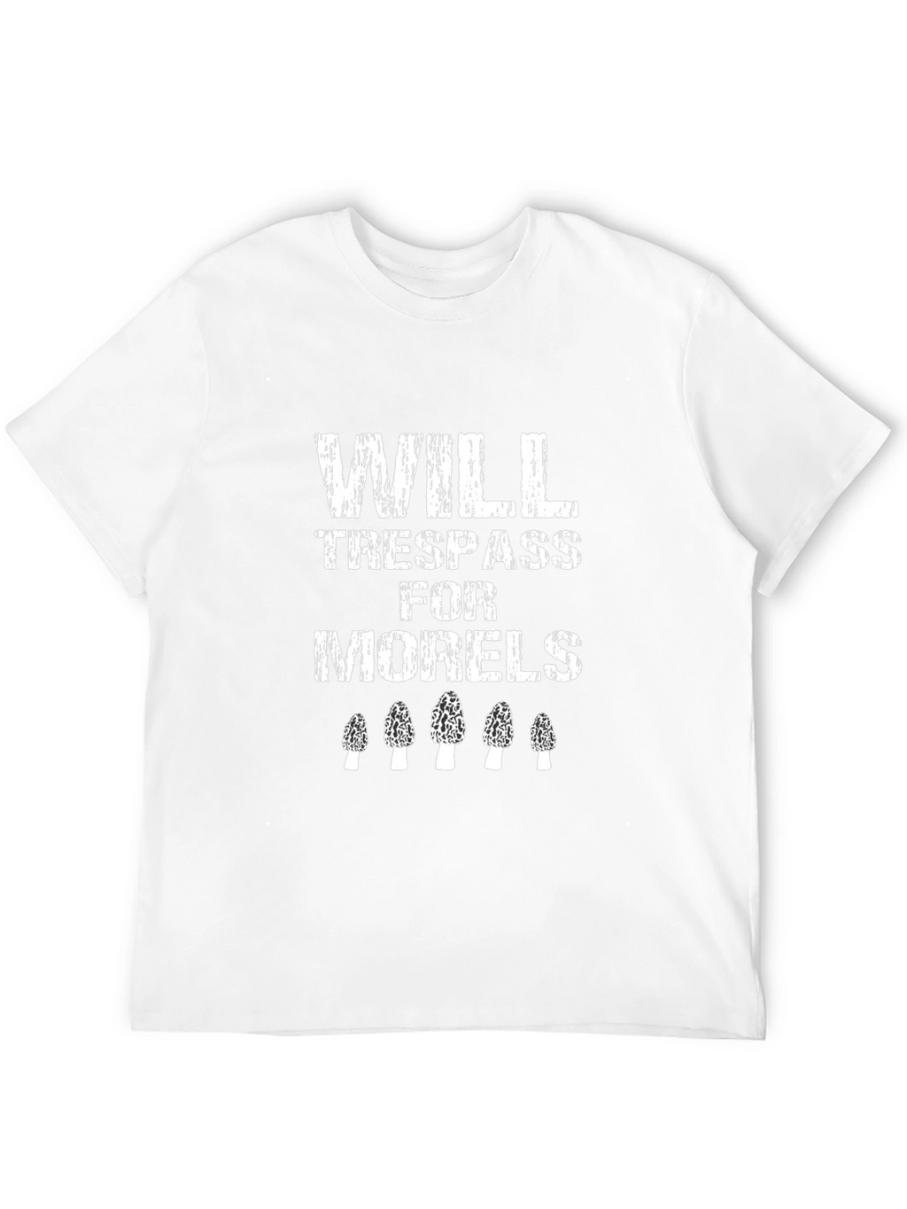 Will Trespass for Morels Mushroom Hunting T-Shirt