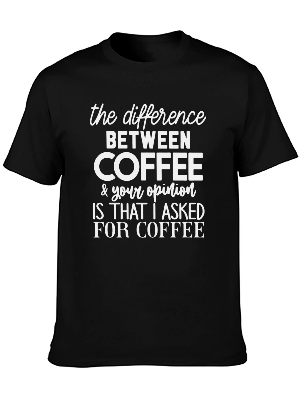 Coffee vs Opinion Graphic Tee - Sarcastic T-Shirt